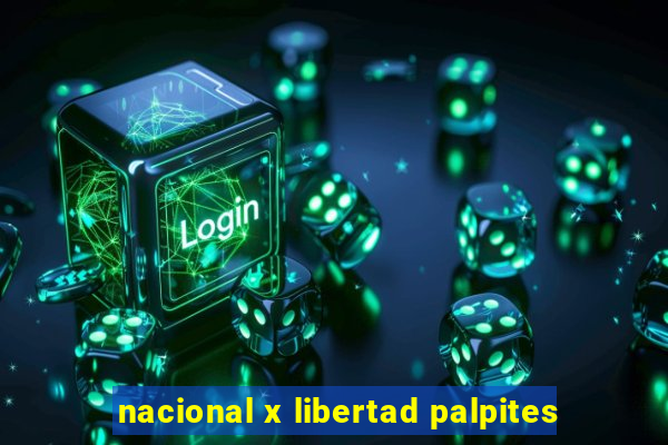 nacional x libertad palpites